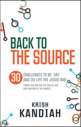  Back to the Source: 30 Challenges to Live Like Jesus. Krish Kandiah 