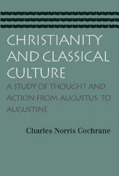  Christianity and Classical Culture: A Study of Thought and Action from Augustus to Augustine 