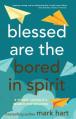  Blessed Are the Bored in Spirit: A Young Catholic's Search for Meaning 