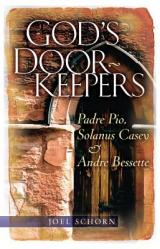  God\'s Doorkeepers: Padre Pio, Solanus Casey and Andr 