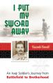  I Put My Sword Away: An Iraqi Soldier's Journey from Battlefield to Brotherhood 