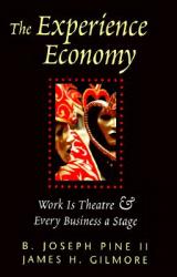  The Experience Economy: Work Is Theater & Every Business a Stage 