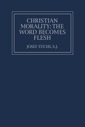  Christian Morality: The Word Becomes Flesh 