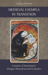  Medieval Exempla in Transition: Caesarius of Heisterbach\'s Dialogus Miraculorum and Its Readers Volume 296 
