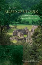  Aelred of Rievaulx (1110-1167): An Existential and Spiritual Biography Volume 276 