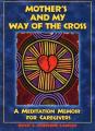 Mother's and My Way of the Cross: A Meditation Memoir for Caregivers 