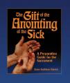  The Gift of the Anointing of the Sick: A Preparation Guide for the Sacrament 