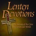  Lenten Devotions: The Stations of the Cross and Seven Last Words 
