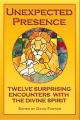  Unexpected Presence: Twelve Surprising Encounters with the Divine Spirit 