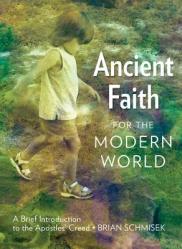  Ancient Faith for the Modern World: A Brief Introduction to the Apostles\' Creed 