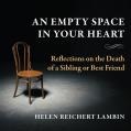  An Empty Space in Your Heart: Reflections on the Death of a Sibling or Best Friend 