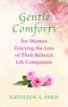  Gentle Comforts: For Women Grieving the Loss of a Beloved Life Companion 