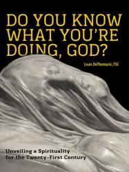  Do You Know What You\'re Doing, God?: Unveiling a Spirituality for the Twenty-First Century 