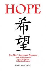  Hope: One Man\'s Journey of Discovery from Tormented Child to Social Worker to Spiritual Director 