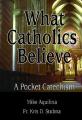  What Catholics Believe: A Pocket Catechism 