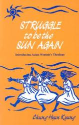  Struggle to Be the Sun Again: Introducing Asian Women\'s Theology 