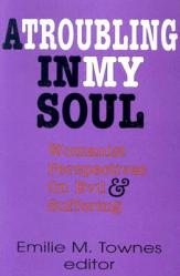  A Troubling in My Soul: Womanist Perspectives on Evil and Suffering 