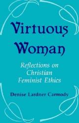  Virtuous Woman: Reflections on Christian Feminist Ethics 