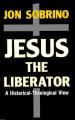  Jesus the Liberator: A Historical-Theological Reading of Jesus of Nazareth 