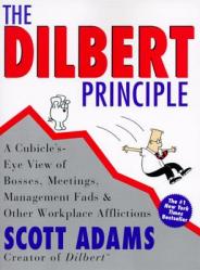  The Dilbert Principle: A Cubicle\'s-Eye View of Bosses, Meetings, Management Fads & Other Workplace Afflictions 