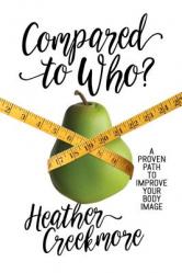  Compared to Who?: A Proven Path to Improve Your Body Image 