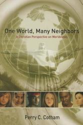  One World, Many Neighbors: A Christian Perspective on Worldviews 