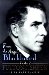  From the Angel\'s Blackboard: The Best of Fulton J. Sheen 