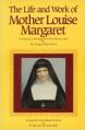  The Life & Work of Mother Louise Margaret Claret: Containing a Message from Our Divine Lord for the Clergy of the World 