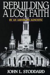  Rebuilding a Lost Faith: By an American Agnostic 