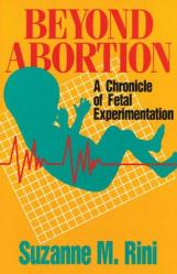  Beyond Abortion: A Chronicle of Fetal Experimentation 