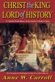  Christ the King Lord of History: A Catholic World History from Ancient to Modern Times 