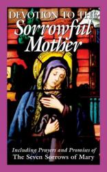  Devotion to the Sorrowful Mother, A Book of Prayers & Devotions 