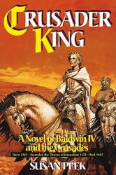  Crusader King: A Novel of Baldwin IV and the Crusades 