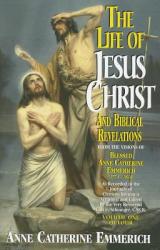  The Life of Jesus Christ and Biblical Revelations, Volume 1 