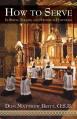  How to Serve: In Simple, Solemn and Pontifical Functions 