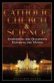  The Catholic Church and Science: Answering the Questions, Exposing the Myths 
