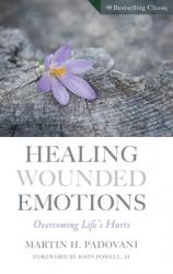 Healing Wounded Emotions: Overcoming Life\'s Hurts 