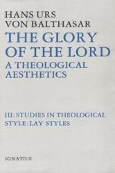  The Glory of the Lord: A Theological Aesthetics Volume 3 