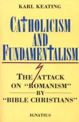  Catholicism and Fundamentalism: The Attack on \'Romanism\' by \'Bible Christians\' 