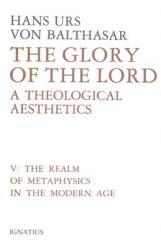  The Glory of the Lord: A Theological Aesthetics Volume 5 