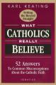  What Catholics Really Believe: Answers to Common Misconceptions about the Faith 