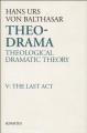  Theo-Drama: Theological Dramatic Theory: The Last ACT 