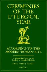  Ceremonies of the Liturgical Year: According to the Modern Roman Rite 