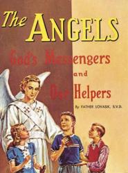  The Angels: God\'s Messengers and Our Helpers 