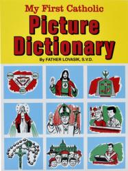  My First Catholic Picture Dictionary: A Handy Guide to Explain the Meaning of Words Used in the Catholic Church 