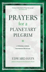  Prayers for a Planetary Pilgrim: A Personal Manual for Prayer and Ritual 