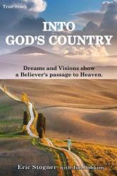  Into God\'s Country: Dreams and Visions Show a Believer\'s Passage to Heaven 