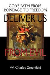  Deliver Us From Evil: God\'s Path From Bondage to Freedom 