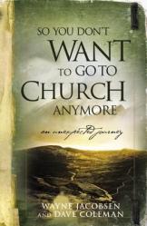  So You Don\'t Want to Go to Church Anymore: An Unexpected Journey 
