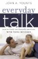 Everyday Talk: Talking Freely and Naturally about God with Your Children 